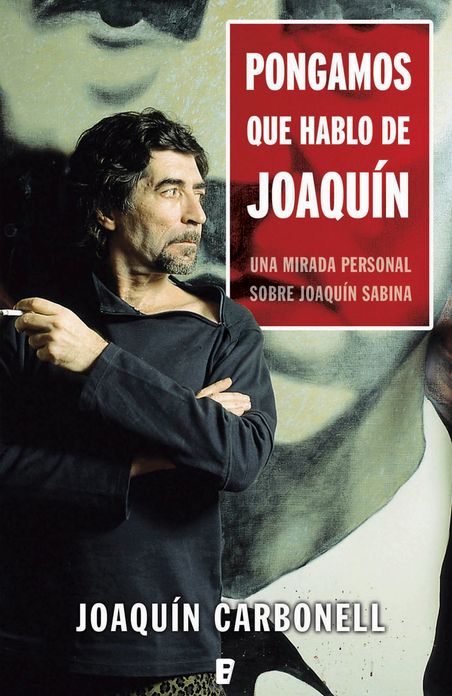 Pongamos que hablo de Joaquín: Una mirada personal sobre Joaquín Sabina