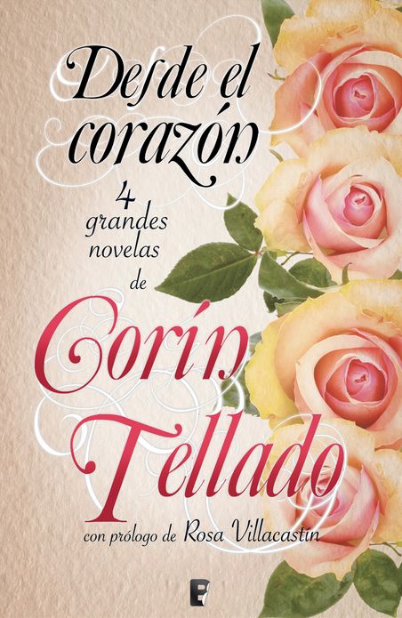 Desde el corazón: Incluye cuatro novelas (antología de novelas Corín Tellado)