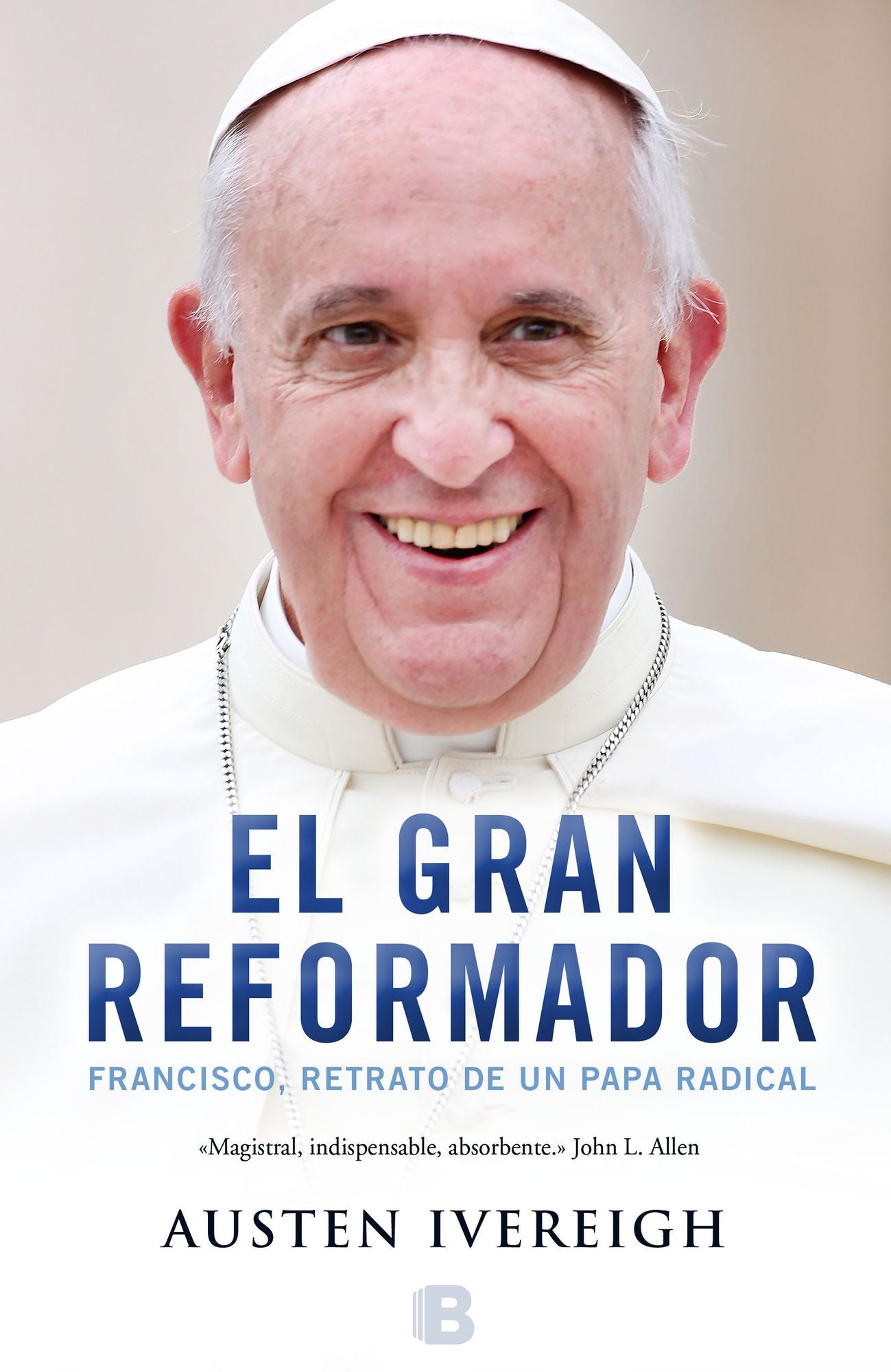 El gran reformador: Francisco, retrato de un papa / The Great Reformer: Francis and the Making of a Ra