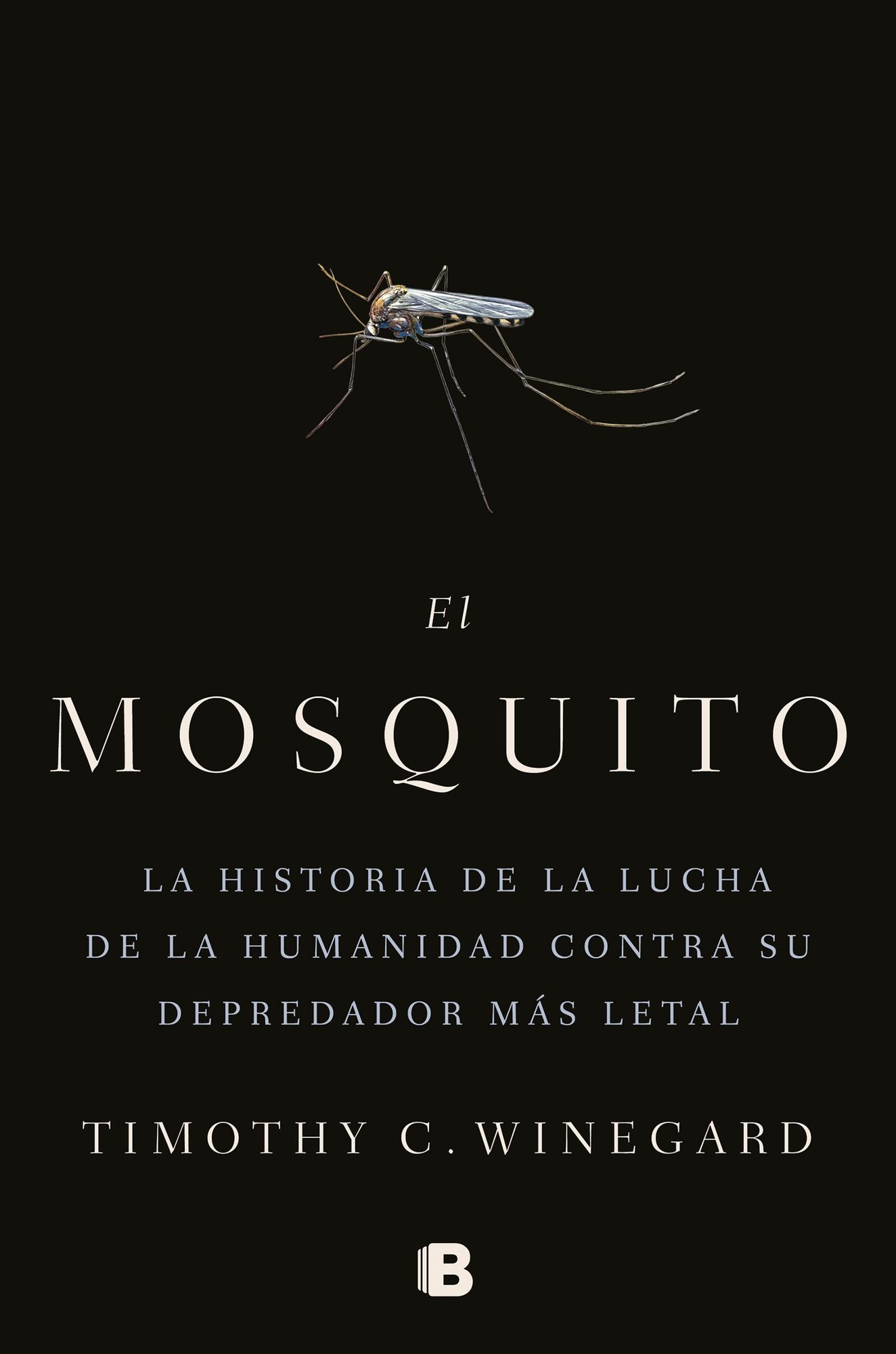 El mosquito/ The Mosquito : La historia de la lucha de la humanidad contra su depredador m s letal/ A Human History of Our Deadliest Predator