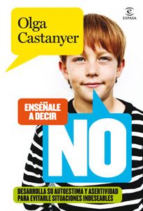 Enséñale a decir NO: Desarrolla su autoestima y asertividad para evitarle situaciones indeseables