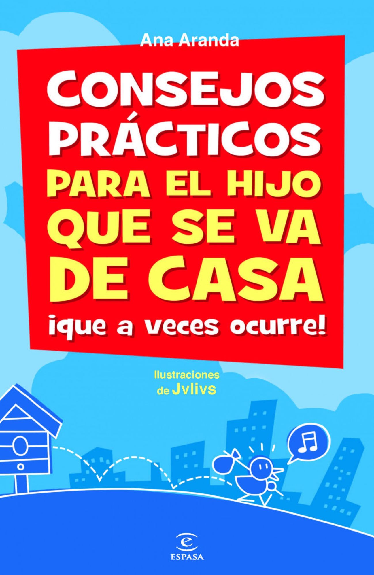 Consejos prácticos para el hijo que se va de casa que a veces ocurre!: que a veces ocurre!