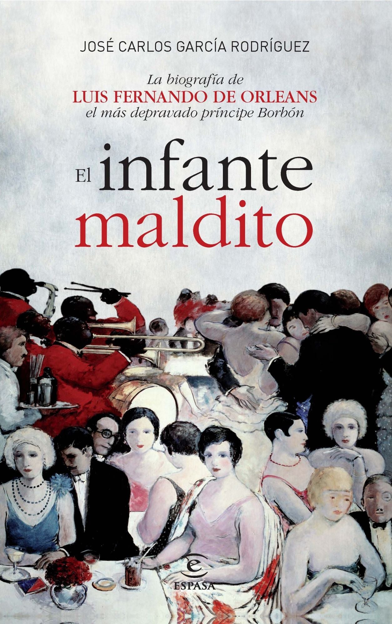 El infante maldito: La biografía de Luis Fernando de Orleans, el más depravado príncipe Borbón