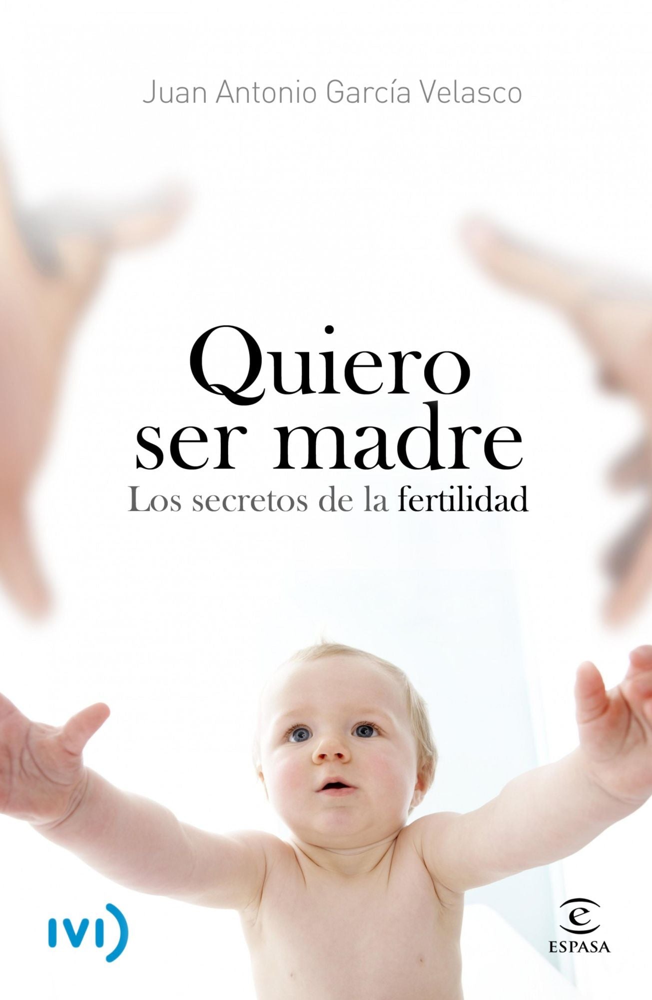 Quiero ser madre: Los secretos de la fertilidad