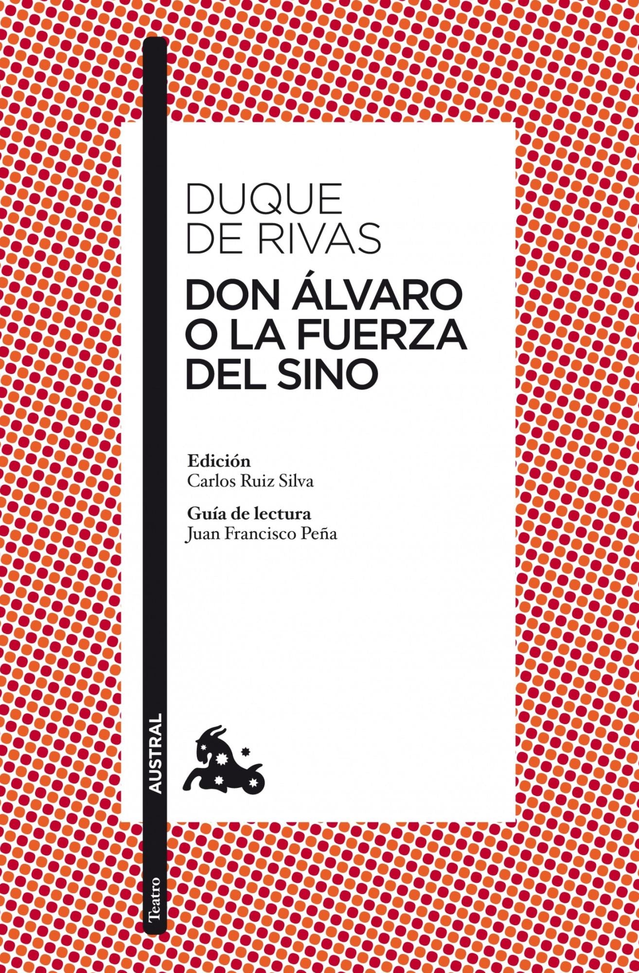 Don Álvaro o La fuerza del sino: Edición de Carlos Ruiz Silva. Guía de lectura de Juan Francisco Peña