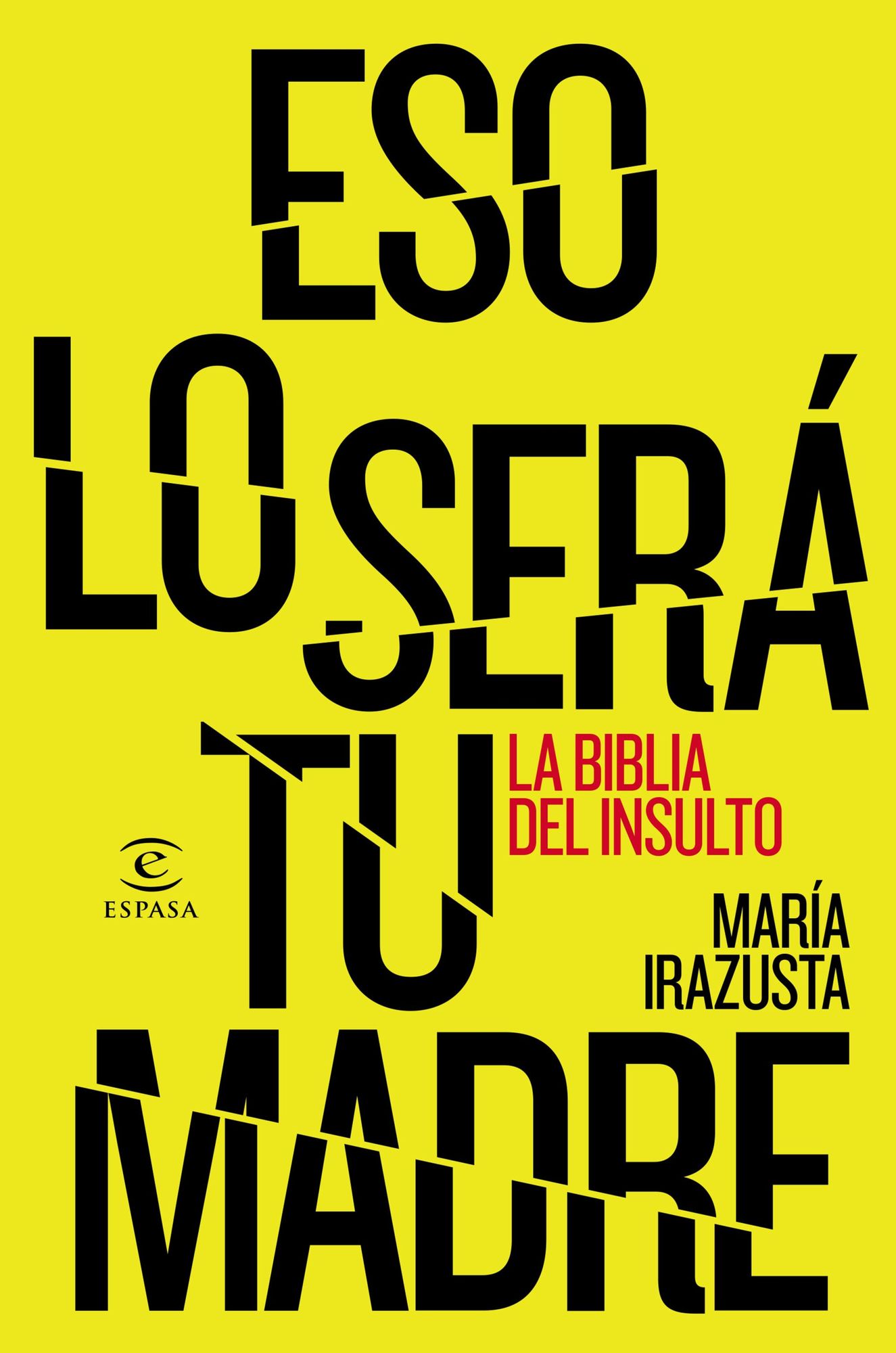 Eso lo será tu madre: La bliblia del insulto