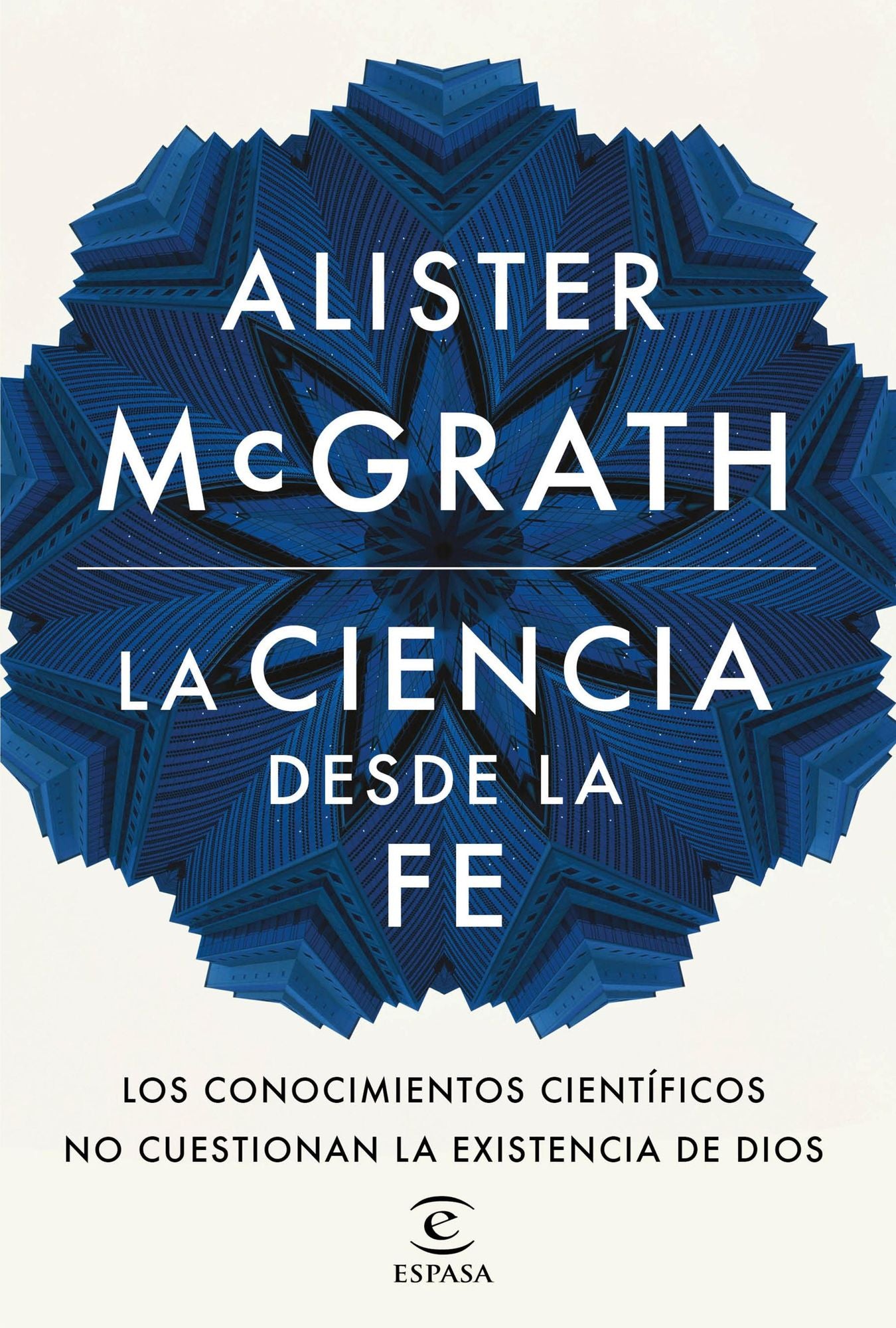 La ciencia desde la fe: Los conocimientos científicos no cuestionan la existencia de Dios