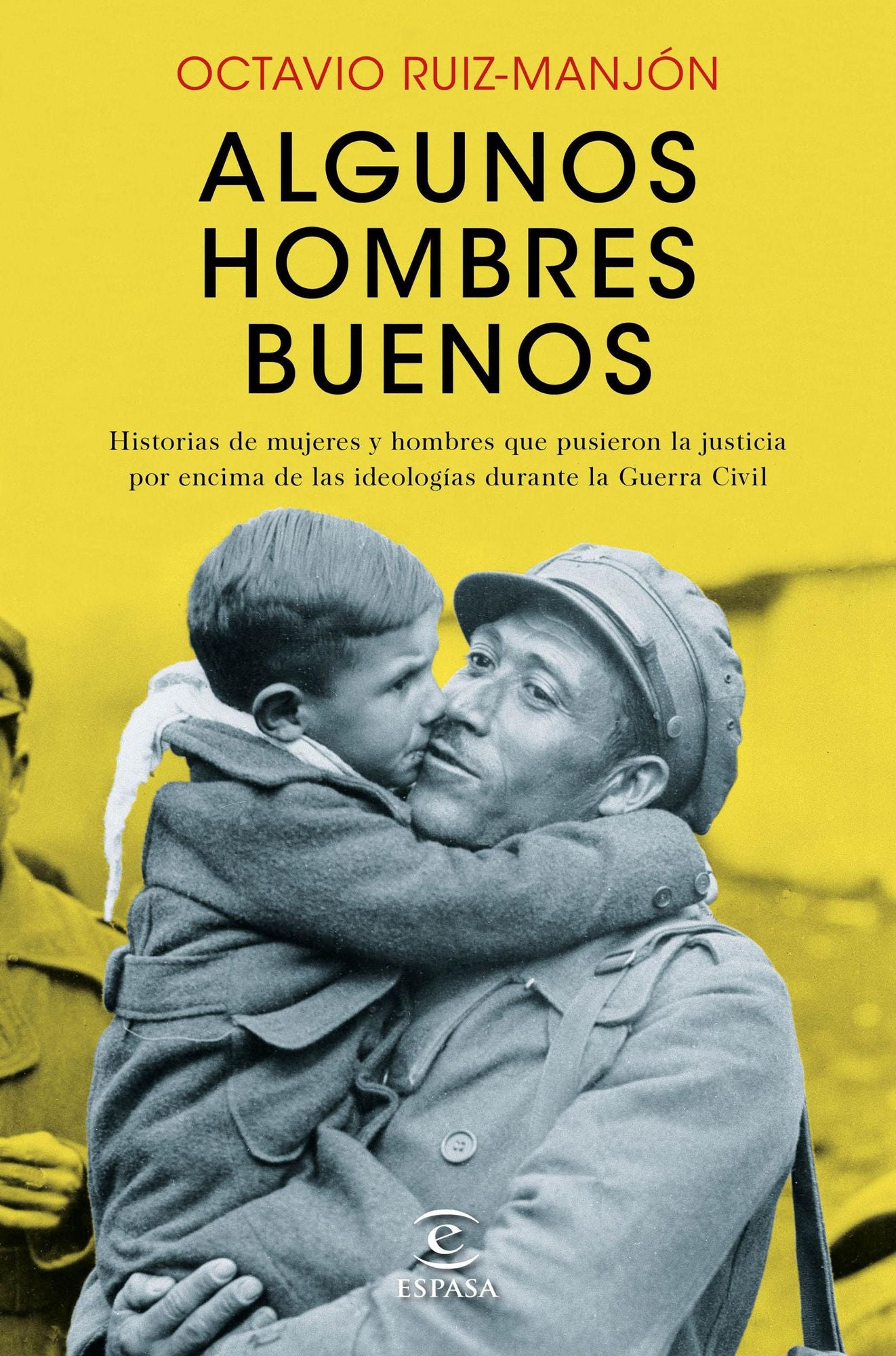 Algunos hombres buenos: Historias de mujeres y hombres que pusieron la justicia por encima de las ideologías durante la Guerra Civil
