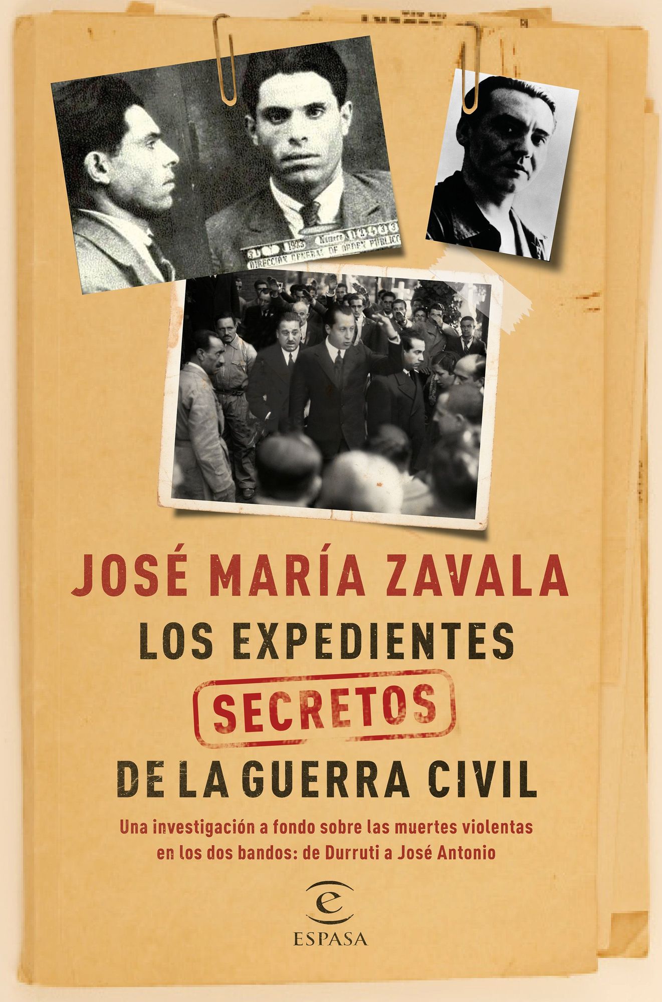 Los expedientes secretos de la Guerra Civil: Una investigación a fondo sobre las muertes violentas en los dos bandos de Durruti a José Antonio