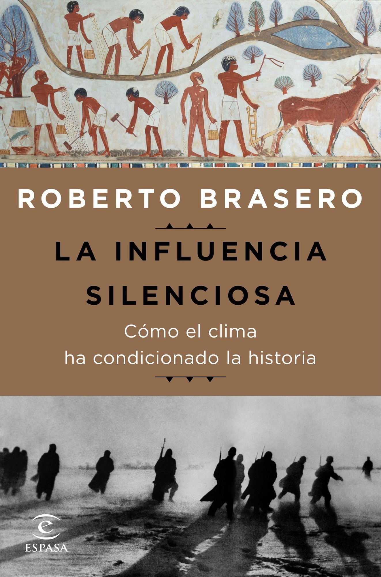 La influencia silenciosa. Cómo el clima ha condicionado la historia: Cómo el clima ha condicionado la Historia