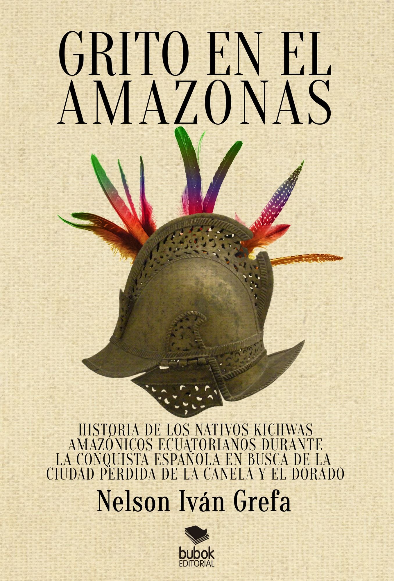 Grito en el Amazonas. Historia de los nativos kitchwas amazónicos ecuatorianos durante la conquista española en busca de la ciudad de la Canela y [...]