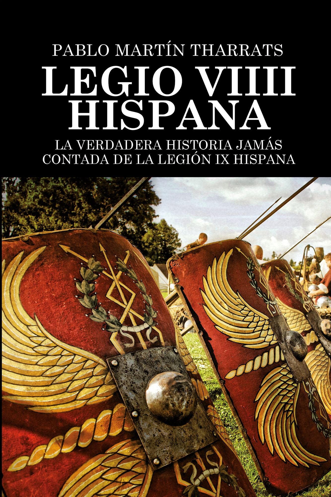 Legio VIIII Hispana La verdadera historia jamás contada de la Legión IX Hispana