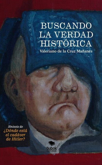 BUSCANDO LA VERDAD HISTÓRICA. Síntesis de Dónde está el cadáver de Hitler?