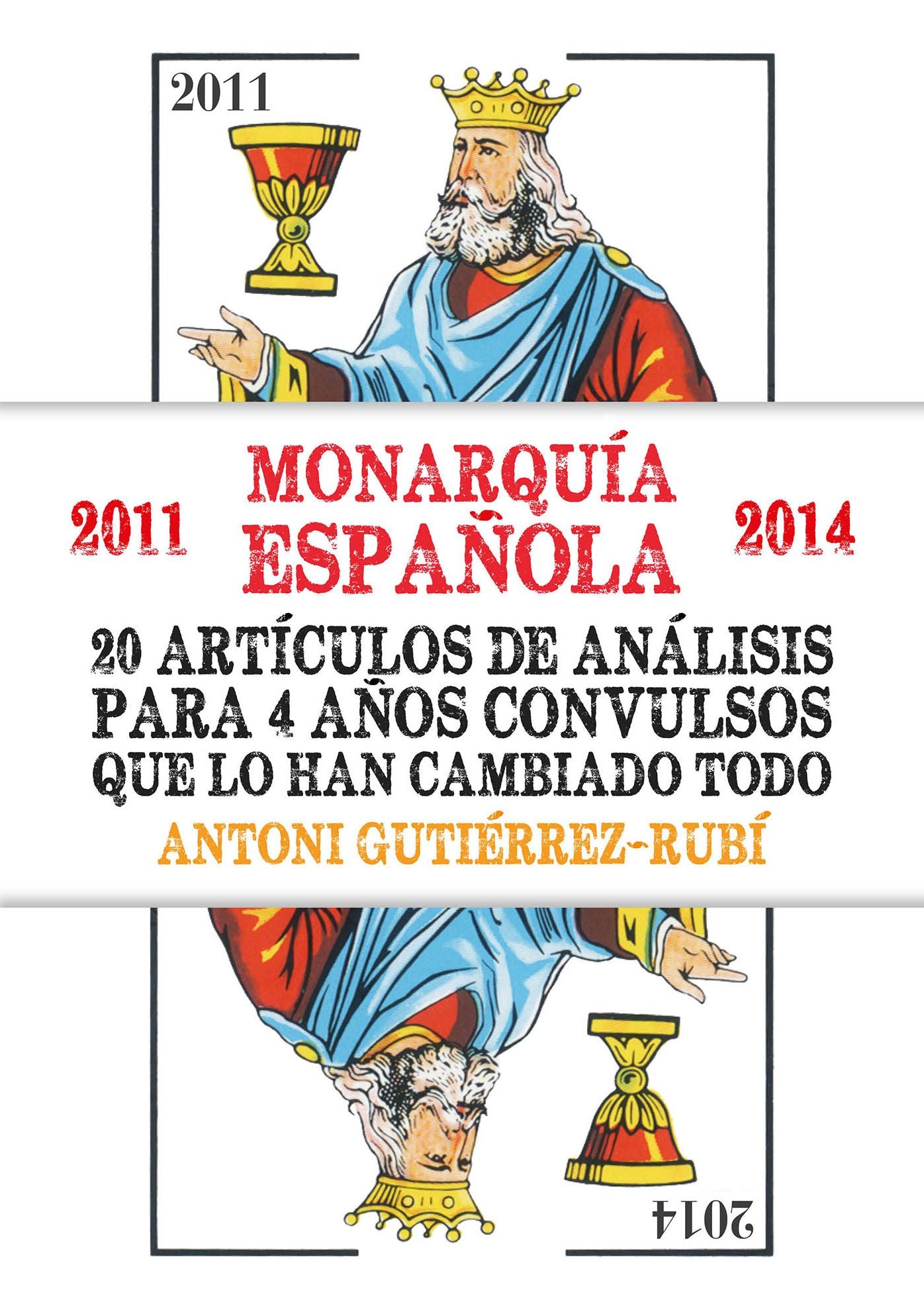 Monarquía Española (2011-2014) 20 artículos de análisis para 3 años convulsos que lo han cambiado todo