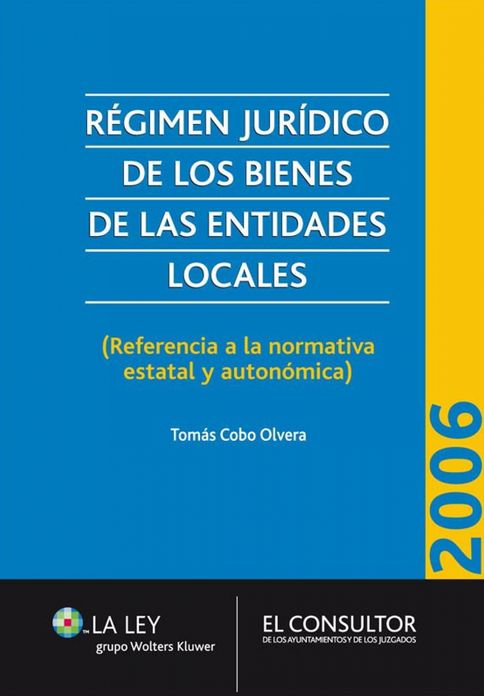 Régimen jurídico de los bienes de las Entidades Locales: (Referencia a la normativa estatal y autonómica)