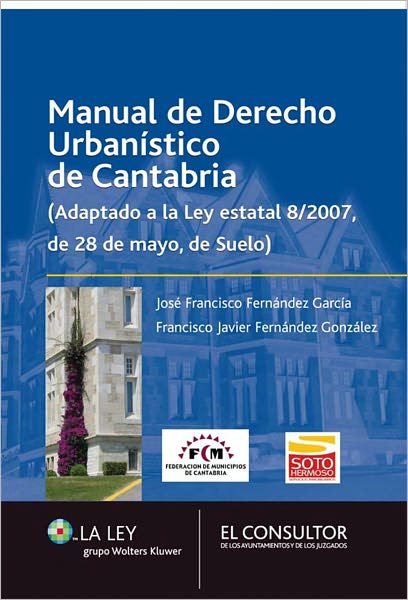 Manual de Derecho Urbanístico de Cantabria: Adaptado a la Ley estatal 8/2007, de 28 de mayo, de Suelo