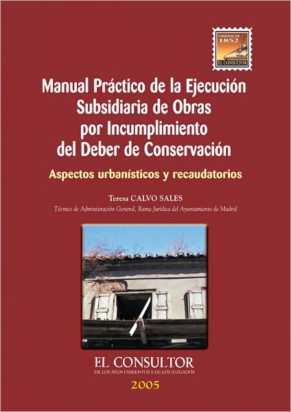Manual Práctico de la Ejecución Subsidiaria de Obras por Incumplimiento del Deber de Conservación: Aspectos urbanísticos y recaudatorios