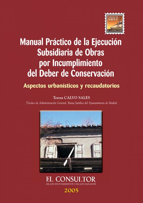 Manual Práctico de la Ejecución Subsidiaria de Obras por Incumplimiento del Deber de Conservación: Aspectos urbanísticos y recaudatorios