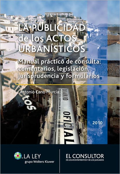 La publicidad de los actos urbanísticos: Manual práctico de consulta: comentarios, legislación, jurisprudencia y formularios