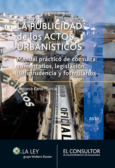 La publicidad de los actos urbanísticos: Manual práctico de consulta: comentarios, legislación, jurisprudencia y formularios