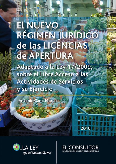 El nuevo régimen jurídico de las licencias de apertura: Adaptado a la Ley 17/2009, sobre el Libre Acceso a las Actividades de Servicios y su Ejercicio