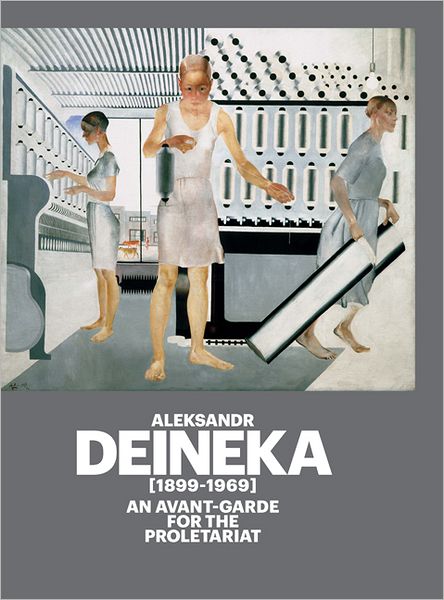 Aleksandr Deineka (1899-1969): An Avant-Garde for the Proletariat