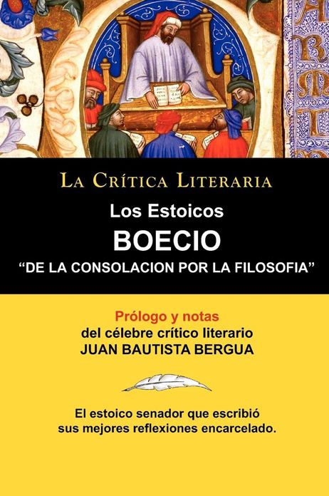 Los Estoicos: Boecio: de La Consolacion Por La Filosofia. La Critica Literaria. Prologado y Anotado Por Juan B. Bergua.