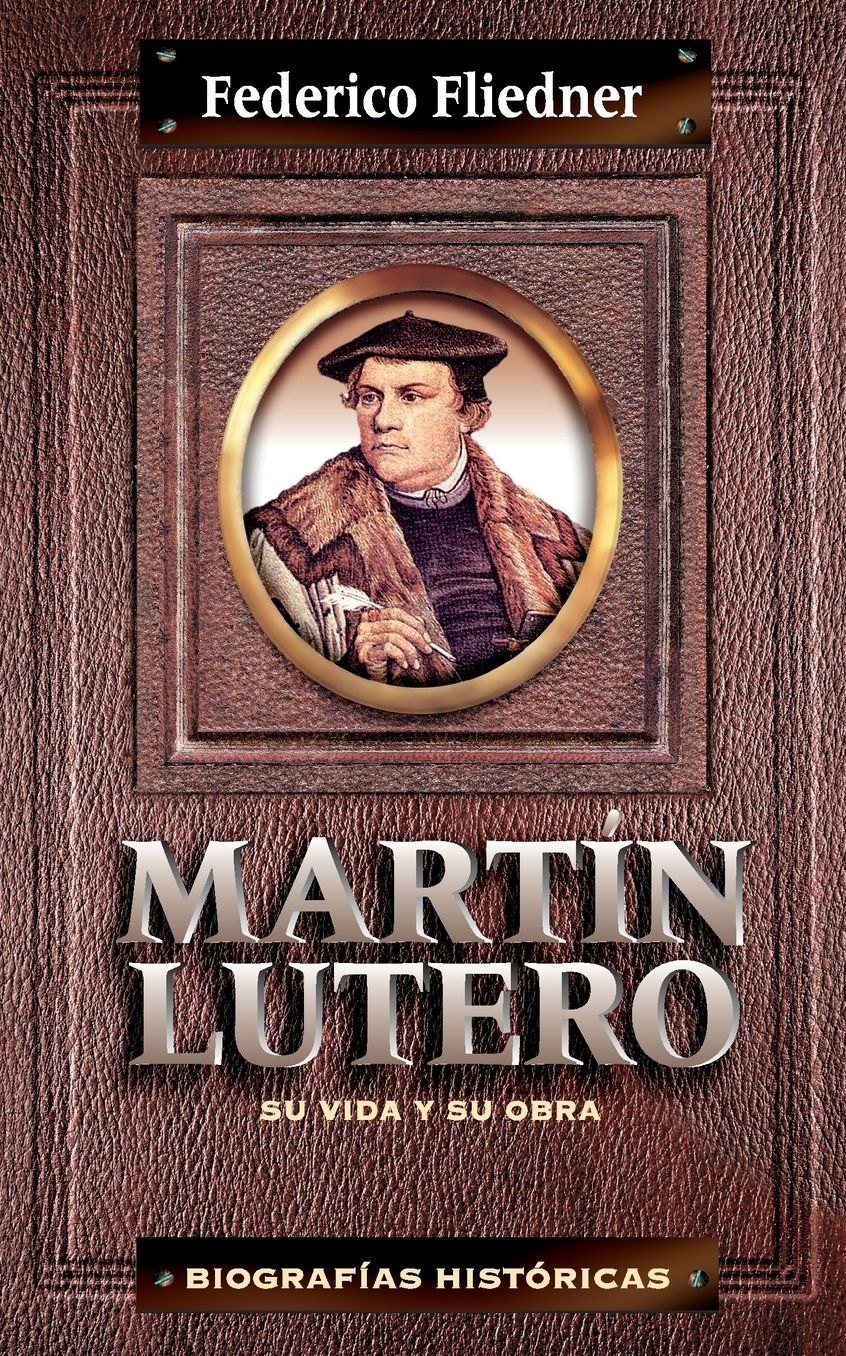 Martin Lutero: Su vida y su obra