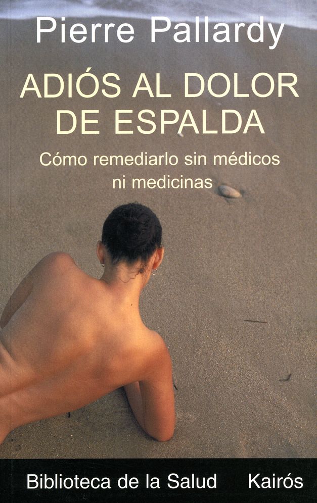 Adios al dolor de espalda: Como remediarlo sin medicos ni medicinas