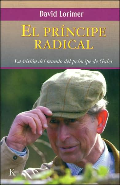El Principe Radical: La Vision Del Mundo Del Principe de Gales