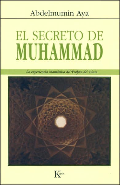 El secreto de Muhammad: La experiencia chamanica del Profeta del Islam