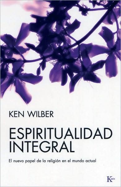 Espiritualidad integral: El nuevo papel de la religion en el mundo actual