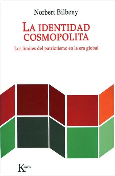 La identidad cosmopolita: Los limites del patriotismo en la era global
