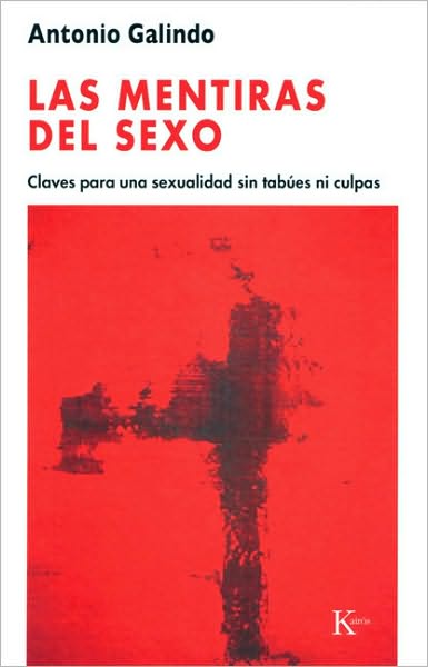Las mentiras del sexo: Claves para una sexualidad sin tabues ni culpas
