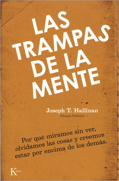 Las trampas de la mente: Por que miramos sin ver, olvidamos las cosas y creemos estar por encima de los demas
