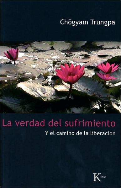 La verdad del sufrimiento: Y el camino de la liberacion