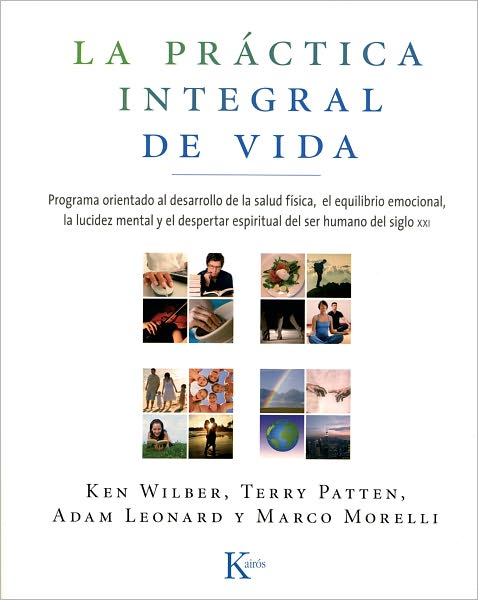 La practica integral de vida: Programa orientado al desarrollo de la salud fisica, el equilibrio emocional, la lucidez mental y el despertar espiritual der ser humano del siglo XXI