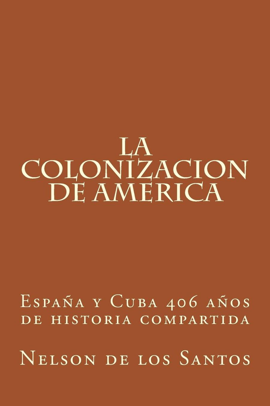 Spain and Cuba 406 years of Shared History: La Colonizacion de America