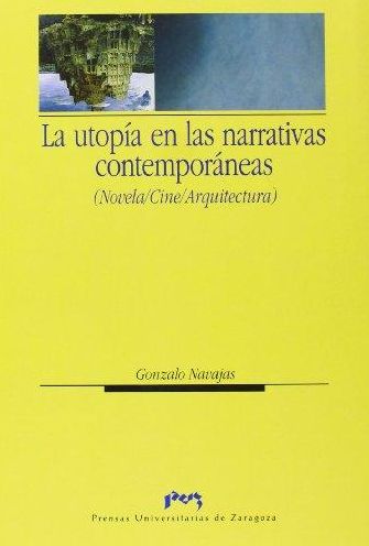 La utopia en las narrativas contemporaneas / Utopia in Contemporary Narratives : Novela, Cine, Arquitectura / Fiction, Entertainment, Architecture