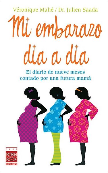 Mi embarazo dia a dia: El diario de nueve meses contado por una futura mama