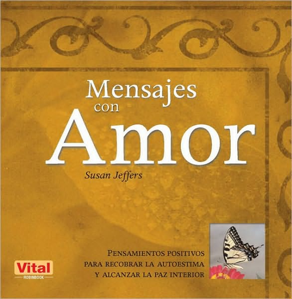 Mensajes con amor: Pensamientos positivos para recobrar la autoestima y alcanzar la paz interior