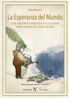 La esperanza del mundo: Los mejores poemas y cuentos para niños de José Martí