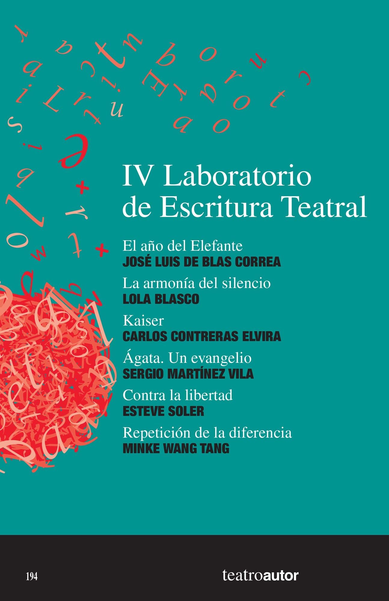 IV Laboratorio de Escritura Teatral (LET): El año del Elefante - La armonía del silencio - Kaiser - Ágata. Un evangelio - Contra la libertad - Repetición de la diferencia