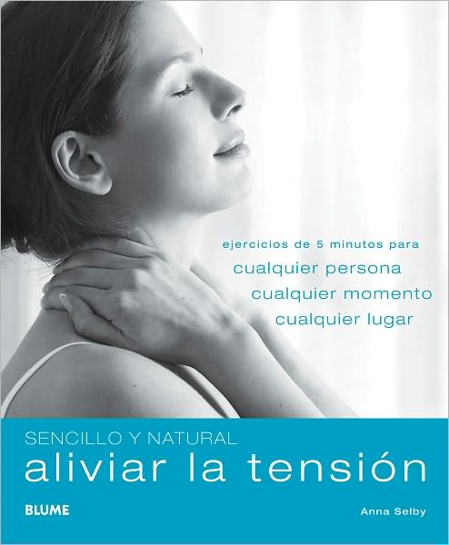 Aliviar la tension: Ejercicios de 5 minutos para cualquier persona, cualquier momento, cualquier lugar