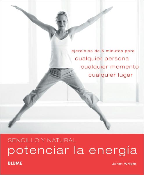 Potenciar la energia: Ejercicios de 5 minutos para cualquier persona, cualquier momento, cualquier lugar