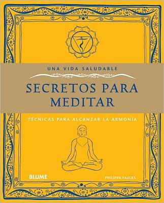 Secretos para meditar: Tecnicas para alcanzar la armonia