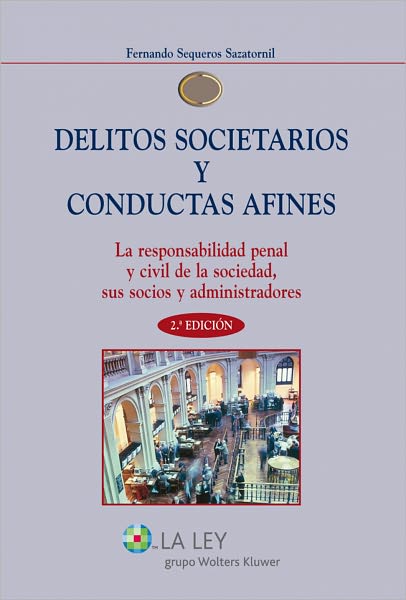 Delitos societarios y conductas afines: La responsabilidad penal y civil de la sociedad, sus socios y administradores