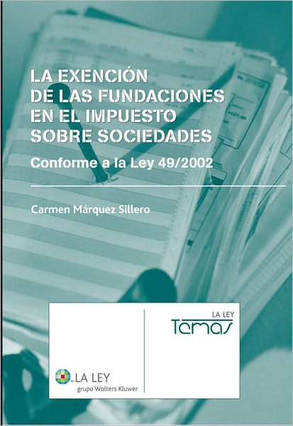 La Exención de las Fundaciones en el Impuesto sobre Sociedades: Conforme a la Ley 49/2002