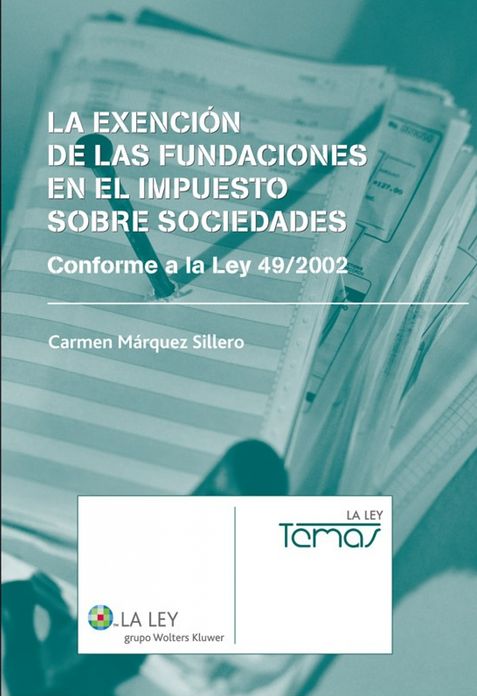 La Exención de las Fundaciones en el Impuesto sobre Sociedades: Conforme a la Ley 49/2002