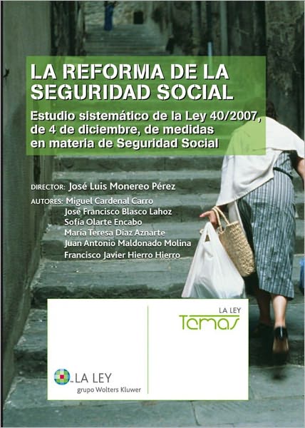 La reforma de la Seguridad Social: Estudio sistemático de la Ley 40/2007, de 4 de diciembre, de medidas en materia de Seguridad Social
